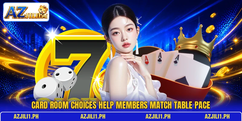 Card room choices help members match table pace Card room choices help members match table pace