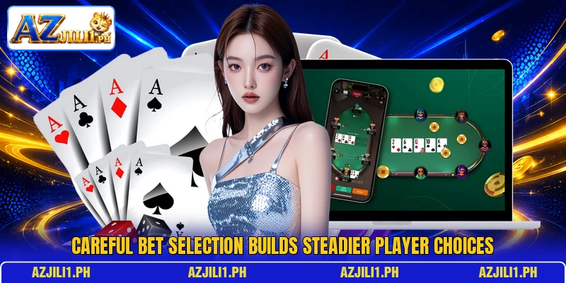 Careful bet selection builds steadier player choices