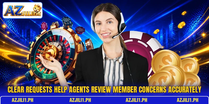 Clear requests help agents review member concerns accurately