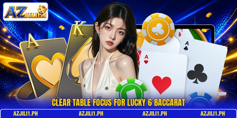 Clear table focus for Lucky 6 Baccarat