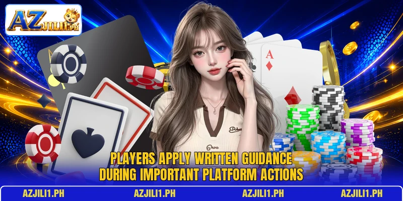 Players apply written guidance during important platform actions Players apply written guidance during important platform actions