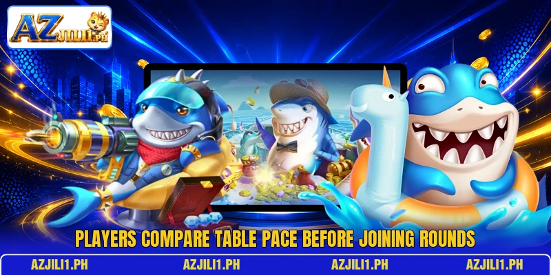 Players compare table pace before joining rounds Players compare table pace before joining rounds