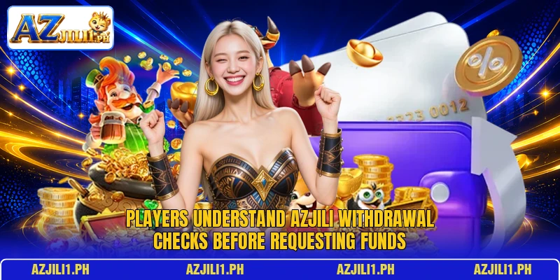 Players understand AZJILI withdrawal checks before requesting funds