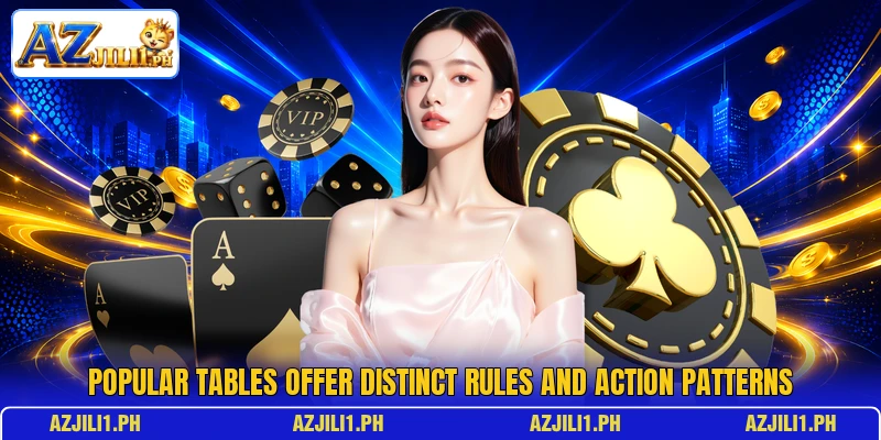 Popular tables offer distinct rules and action patterns Popular tables offer distinct rules and action patterns