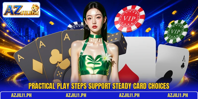 Practical play steps support steady card choices