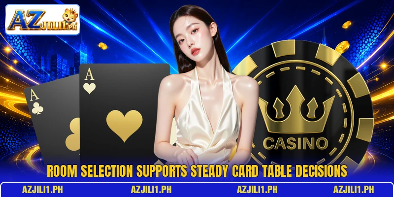 Room selection supports steady card table decisions