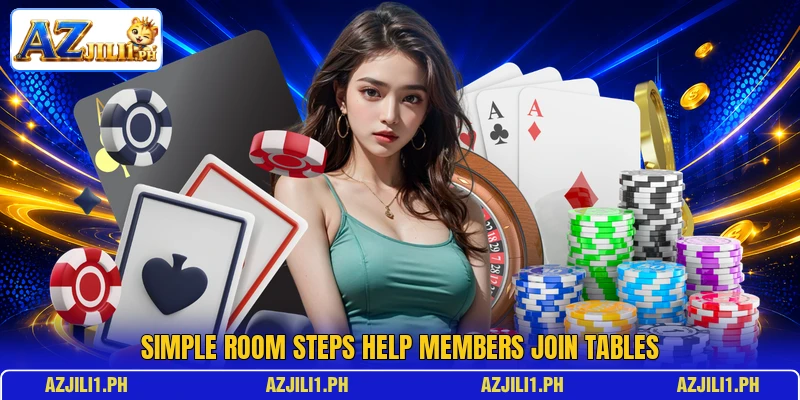 Simple room steps help members join tables Simple room steps help members join tables