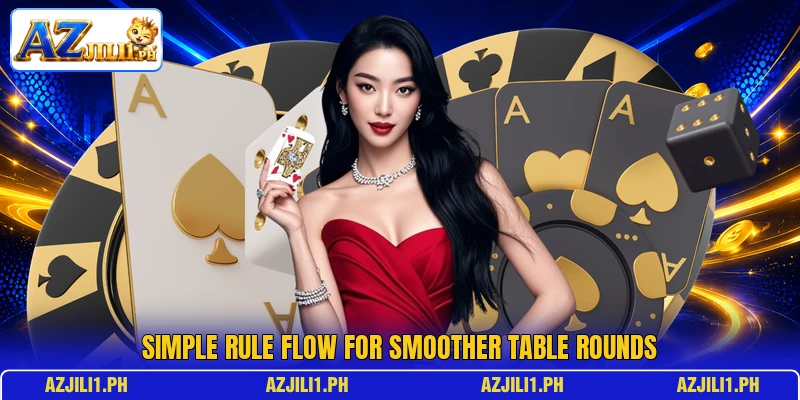 Simple rule flow for smoother table rounds