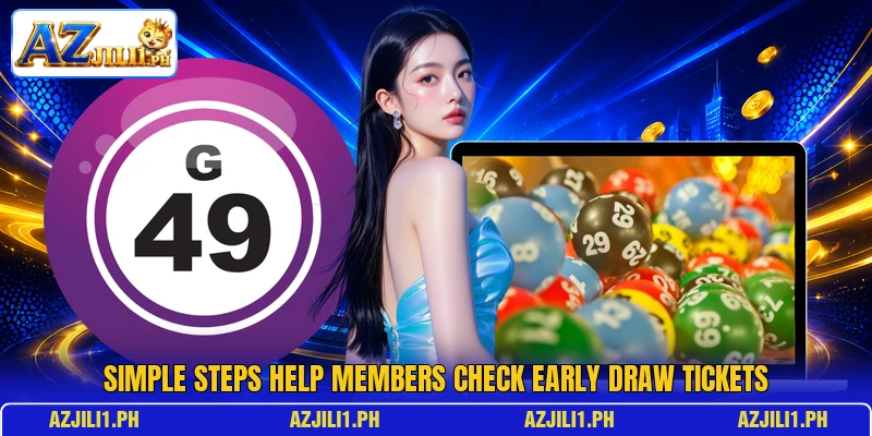 Simple steps help members check early draw tickets