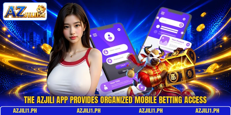 The AZJILI app provides organized mobile betting access The AZJILI app provides organized mobile betting access